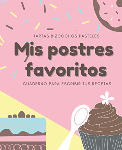 Mis Postres Favoritos: Cuaderno XL Para Escribir Tus Recetas de Repostería; color: Crema Rosa