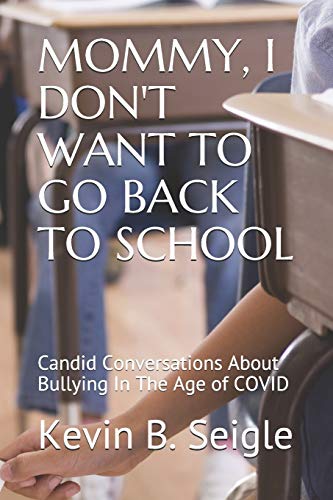 MOMMY, I DON'T WANT TO GO BACK TO SCHOOL: Candid Conversations About Bullying In The Age of COVID