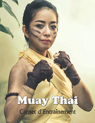 Muay Thai Carnet d’Entraînement: Boxe Muay Thai Journal d'entraînement - Cahier d'exercice pour progresser - Jogging – Sac de Frappe – Shadow Boxing ... Passionné de Muay Thai - Femme Couverture