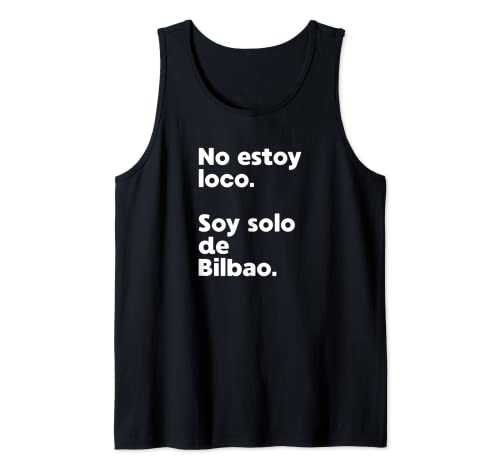 No estoy loco. Soy solo de Bilbao. Camiseta sin Mangas