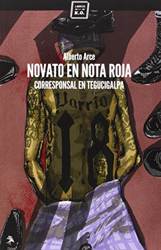 Novato En Nota Roja: Corresponsal en Tegucigalpa (VARIOS)