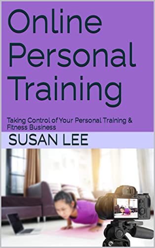Online Personal Training : Taking Control of Your Personal Training & Fitness Business (English Edition)