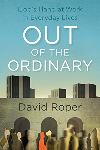 Out of the Ordinary: God's Hand at Work in Everyday Lives (English Edition)