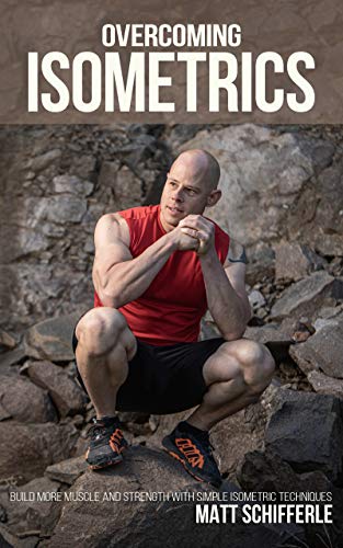 Overcoming Isometrics: Isometric Exercises for Building Muscle and Strength (The Train Smarter Series) (English Edition)