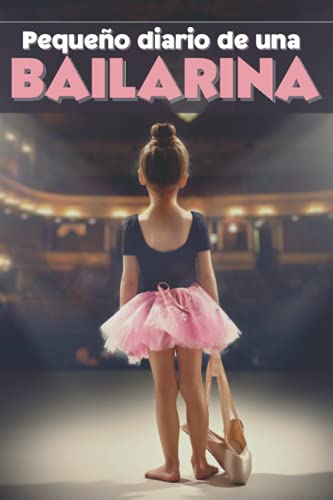 Pequeño diario de una bailarina: Diario forrado para todas las pequeñas bailarinas amantes de la danza clásica y el ballet.