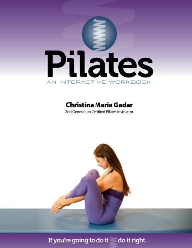 Pilates An Interactive Workbook: If You're Going To Do It, Do It Right