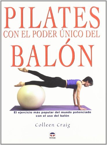 Pilates Con El Poder Unico Del Balon/ Pilates With the Only Power of the Exercise Ball: El Ejercicio Mas Popular Del Mundo Potenciado Con El Uso Del Balon by Colleen Craig (2006-04-06)