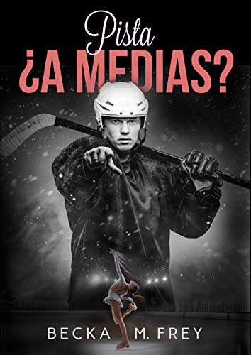 Pista ¿a medias?: Novela de romance contemporáneo, hockey y patinaje artístico (Seduciendo a deportistas nº 2)