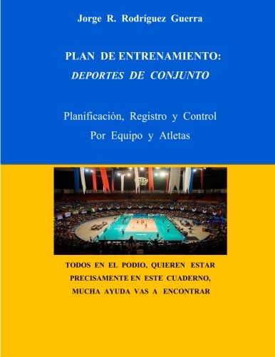 Plan de Entrenamiento: Deportes de Conjunto: Planificaciòn, Registro y Control, Por Equipo y Atletas: Volume 3 (Entrenador Deportivo)