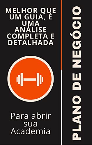 Plano de Negócios - Completo e Detalhado, Para Abrir Sua Academia. Um Guia Prático e Definitivo Para o Desenvolvimento do Seu Plano de Negócio (Portuguese Edition)