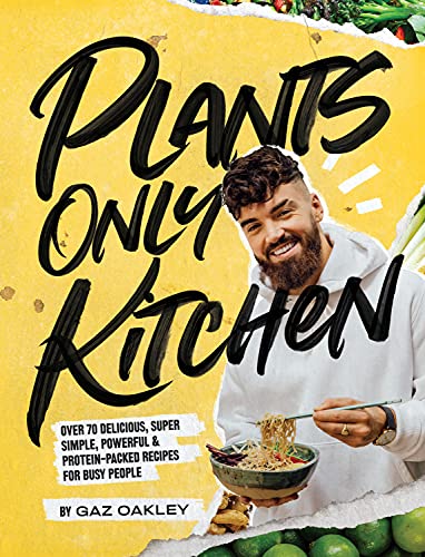 Plants Only Kitchen: Over 70 Delicious, Super-simple, Powerful & Protein-packed Recipes for Busy People (English Edition)