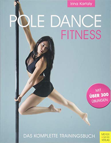 Pole Dance Fitness: Das komplette Trainingsbuch