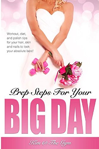 Prep Steps for Your Big Day By Kim At The Gym (English Edition)