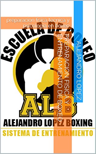 preparacion fisica y entrenamiento de boxeo: preparacion fisica tecnica y psicologia en boxeo