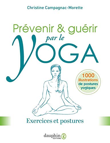 Prévenir & guérir par le yoga: Exercices et postures