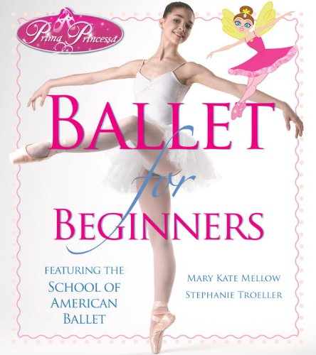 Prima Princessa's Ballet for Beginners: Featuring The School of American Ballet
