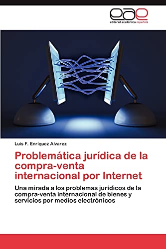 Problemática jurídica de la compra-venta internacional por Internet: Una mirada a los problemas jurídicos de la compra-venta internacional de bienes y servicios por medios electrónicos