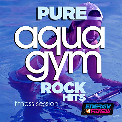 Pure Aqua Gym Rock Hits Fitness Session (15 Tracks Non-Stop Mixed Compilation for Fitness & Workout - 128 BPM)