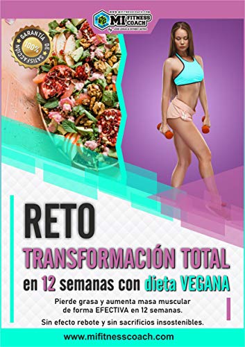 RETO: TRANSFORMACIÓN TOTAL EN 12 SEMANAS CON DIETA VEGANA: Pierde grasa y aumenta masa muscular de forma efectiva con una dieta basada en plantas