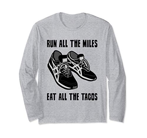 Run All The Miles Eat All The Tacos - Runner - Zapatillas Manga Larga