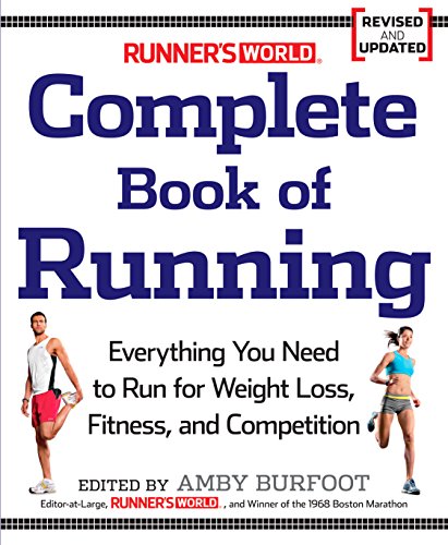 Runner's World Complete Book of Running: Everything You Need to Run for Weight Loss, Fitness, and Competition (English Edition)