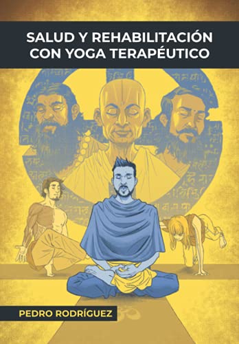 Salud y Rehabilitación con Yoga Terapéutico.: Fundamentos para YT. Volumen 2 (Gold Edition) (Fundamentos para un Yoga Terapéutico y Meditación)