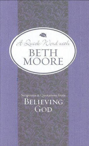 Scriptures and Quotations from Believing God (A Quick Word with Beth Moore) (English Edition)