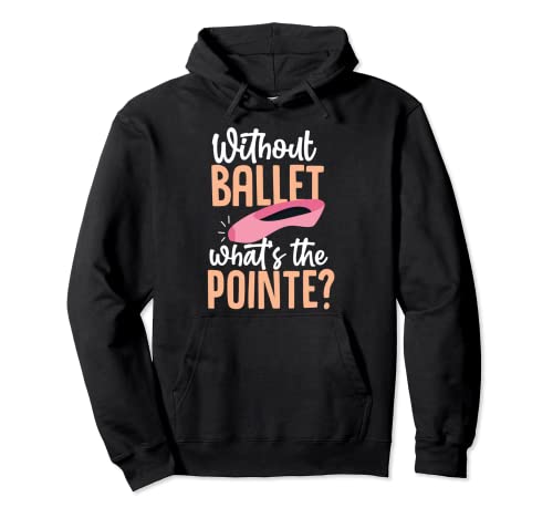 Sin Ballet ¿Cuál es el punto? Para niñas y mujeres Sudadera con Capucha