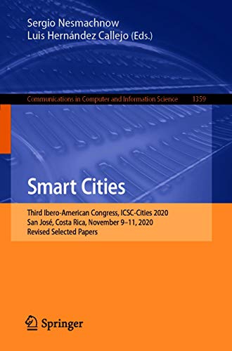 Smart Cities: Third Ibero-American Congress, ICSC-Cities 2020, San José, Costa Rica, November 9-11, 2020, Revised Selected Papers (Communications in Computer ... Science Book 1359) (English Edition)