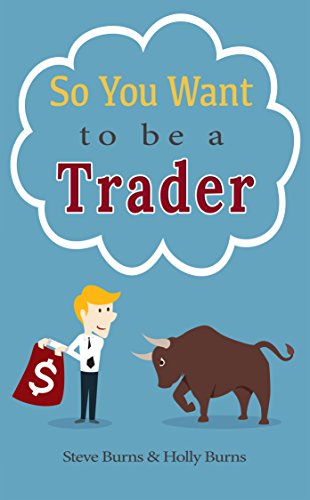 So You Want to be a Trader: How to Trade the Stock Market for the First Time from the Archives of New Trader University (English Edition)