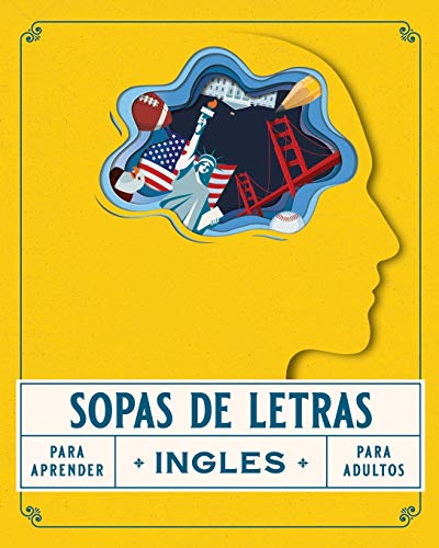 Sopas de Letras para Aprender Ingles para Adultos: Libro de Juegos para Estudiar Ingles para Principiantes de Manera Facil y Sencilla