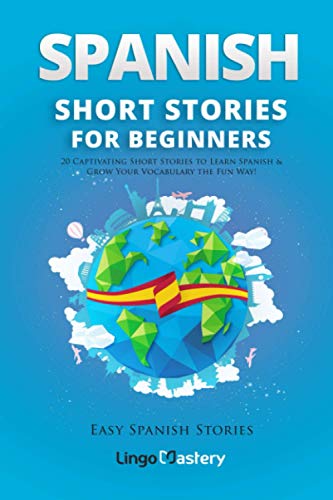 Spanish Short Stories for Beginners: 20 Captivating Short Stories to Learn Spanish & Grow Your Vocabulary the Fun Way!: 1 (Easy Spanish Stories)