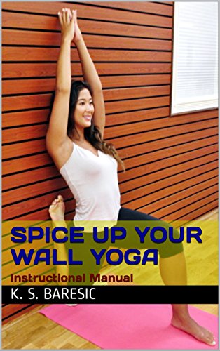 Spice Up Your Wall Yoga: Instructional Manual (English Edition)