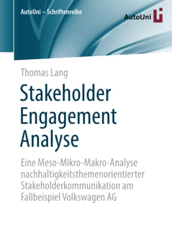 Stakeholder Engagement Analyse: Eine Meso-Mikro-Makro-Analyse nachhaltigkeitsthemenorientierter Stakeholderkommunikation am Fallbeispiel Volkswagen AG: 153 (AutoUni – Schriftenreihe)