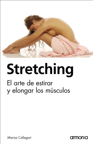 Stretching, el arte de estirar y elongar los músculos. (Ediciones Armonía)