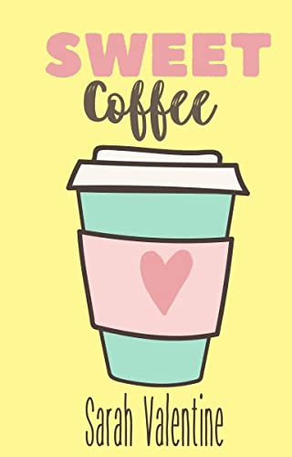 Sweet Coffee: Una historia de amor tierna, dulce e intensa como una deliciosa taza de café