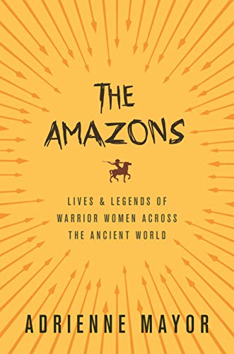 The Amazons: Lives and Legends of Warrior Women across the Ancient World (English Edition)