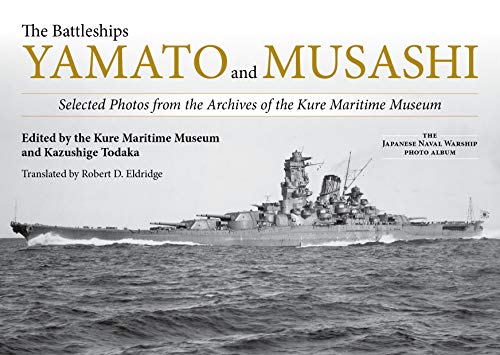 The Battleships Yamato and Musashi: Selected Photos from the Archives of the Kure Maritime Museum; (The Japanese Naval Warship Photo Albums)