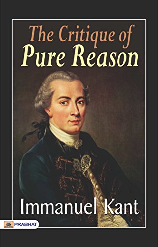 The Critique of Pure Reason :critique "of the faculty of reason in general(modern philosophy) (English Edition)