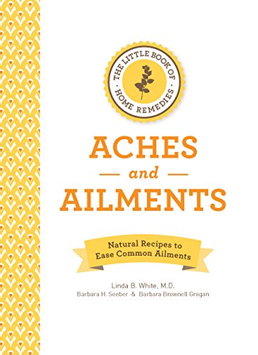 The Little Book of Home Remedies, Aches and Ailments: Natural Recipes to Ease Common Ailments (English Edition)