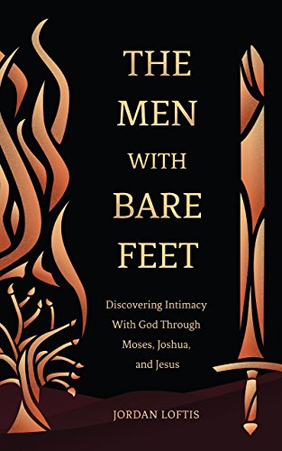 The Men With Bare Feet: Discovering Intimacy With God Through the Lives of Moses, Joshua, and Jesus (English Edition)