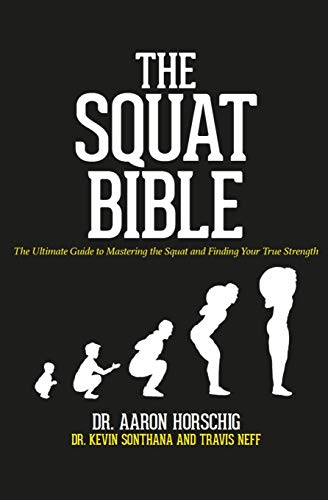 The Squat Bible: The Ultimate Guide to Mastering the Squat and Finding Your True Strength
