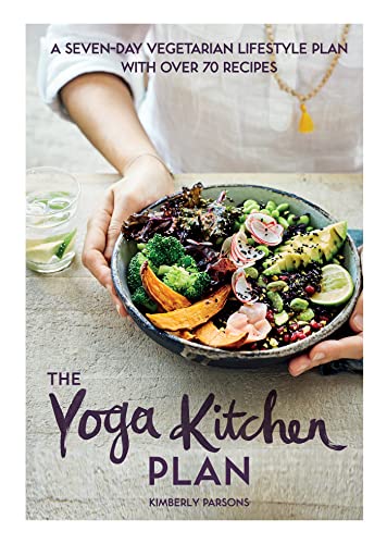 The Yoga Kitchen Plan: A Seven-day Vegetarian Lifestyle Plan with Over 70 Recipes (English Edition)