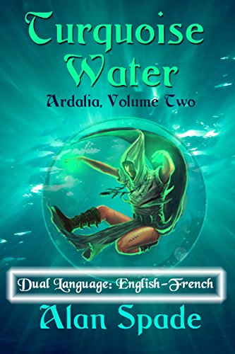 Turquoise Water (Ardalia, Book Two) - Dual Language: English-French (Ardalia - Dual Language: English-French 2) (English Edition)