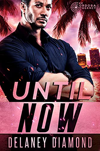 Until Now (The Cordoba Agency Book 1) (English Edition)