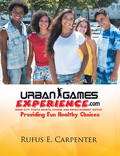 Urban Games Experience.Com: Inner City Youth Sports, Fitness and Entertainment Outlet (English Edition)