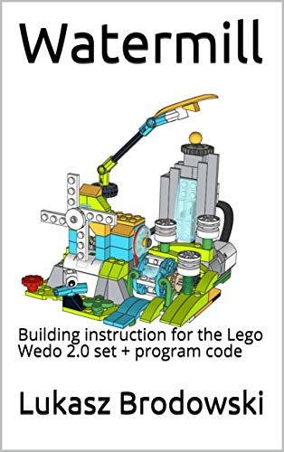 Watermill: Building instruction for the Lego Wedo 2.0 set + program code (English Edition)