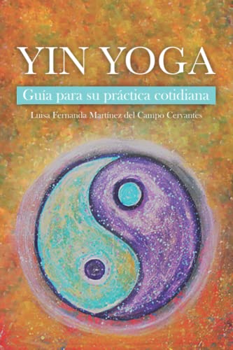 Yin Yoga: Guía Para Su Práctica Cotidiana