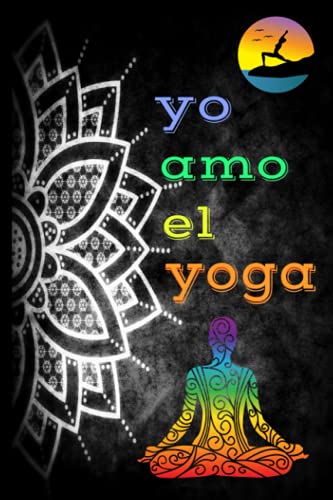 Yo amo el Yoga: Diario de meditación para la unión de mantras oraciones cartas al universo en una libreta sencilla de gran ayuda para tu despertar físico mental y espiritual