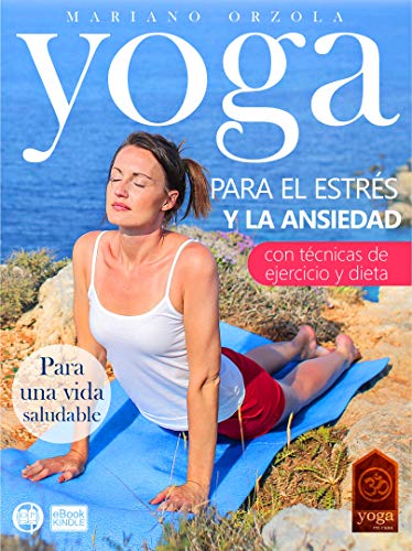 Yoga para el Estrés y la Ansiedad: Las Mejores Poses De Yoga para aliviar el Estrés, eliminar la Ansiedad, aumentar tu Flexibilidad y tu Fuerza. Aprende ... saludable (COLECCIÓN YOGA EN CASA nº 25)